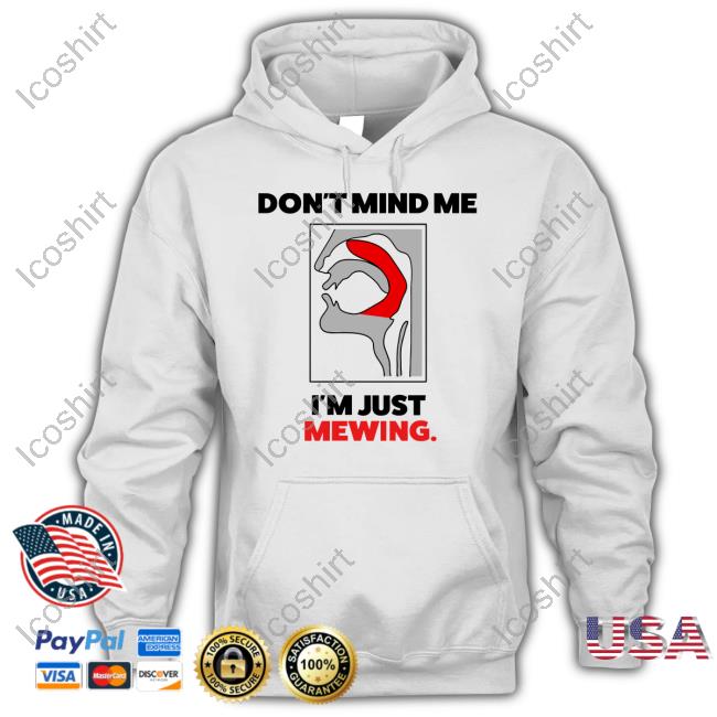 Don't Mind Me I'm Just Mewing Hoodie Don't Mind Me I'm Just Mewing Hoodie