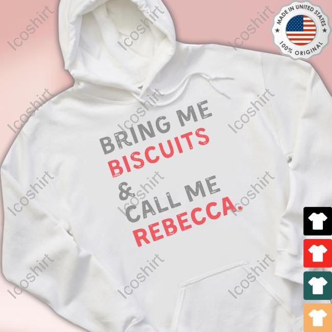Official Bring Me Biscuits And Call Me Rebecca New Shirt Official Bring Me Biscuits And Call Me Rebecca New Shirt