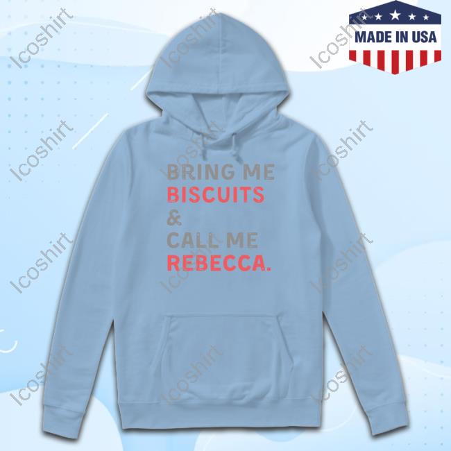 Official Bring Me Biscuits And Call Me Rebecca New Shirt Official Bring Me Biscuits And Call Me Rebecca New Shirt
