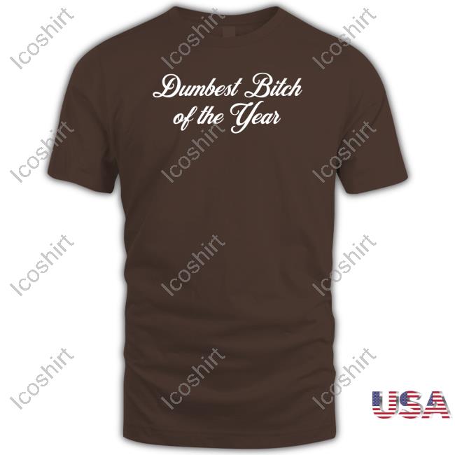 Vibe2k Dumbest Bitch Of The Year Shirt Vibe2k Dumbest Bitch Of The Year Shirt