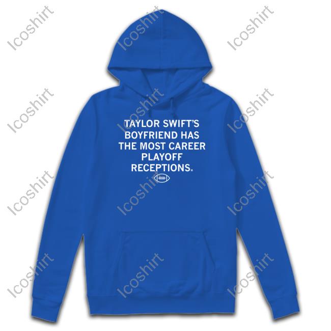 Raygunsite Store Taylor Swift's Boyfriend Has The Most Career Playoff Receptions Sweatshirt Raygunsite Store Taylor Swift's Boyfriend Has The Most Career Playoff Receptions Sweatshirt