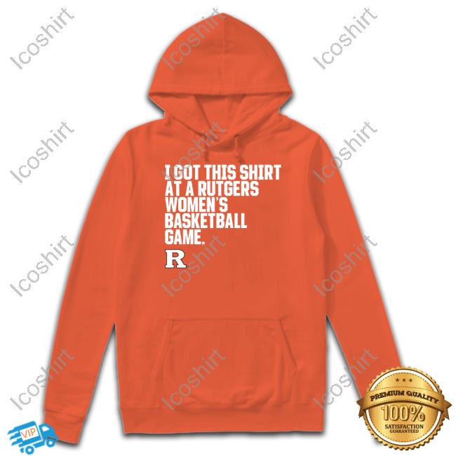 Rutgers Scarlet Knights I Got This Shirt At A Rutgers Women's Basketball Game T Shirt Rutgers Scarlet Knights I Got This Shirt At A Rutgers Women's Basketball Game T Shirt
