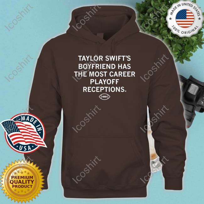 Raygunsite Store Taylor Swift's Boyfriend Has The Most Career Playoff Receptions Sweatshirt Raygunsite Store Taylor Swift's Boyfriend Has The Most Career Playoff Receptions Sweatshirt