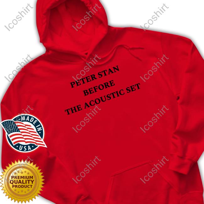 Peter Stan Before The Acoustic Set Tee Peter Stan Before The Acoustic Set Tee