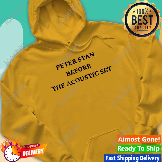 Peter Stan Before The Acoustic Set Tee Peter Stan Before The Acoustic Set Tee