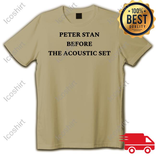 Peter Stan Before The Acoustic Set Tee Peter Stan Before The Acoustic Set Tee